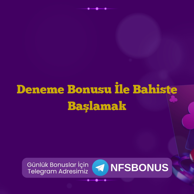 Deneme Bonusu İle Bahiste Başlamak